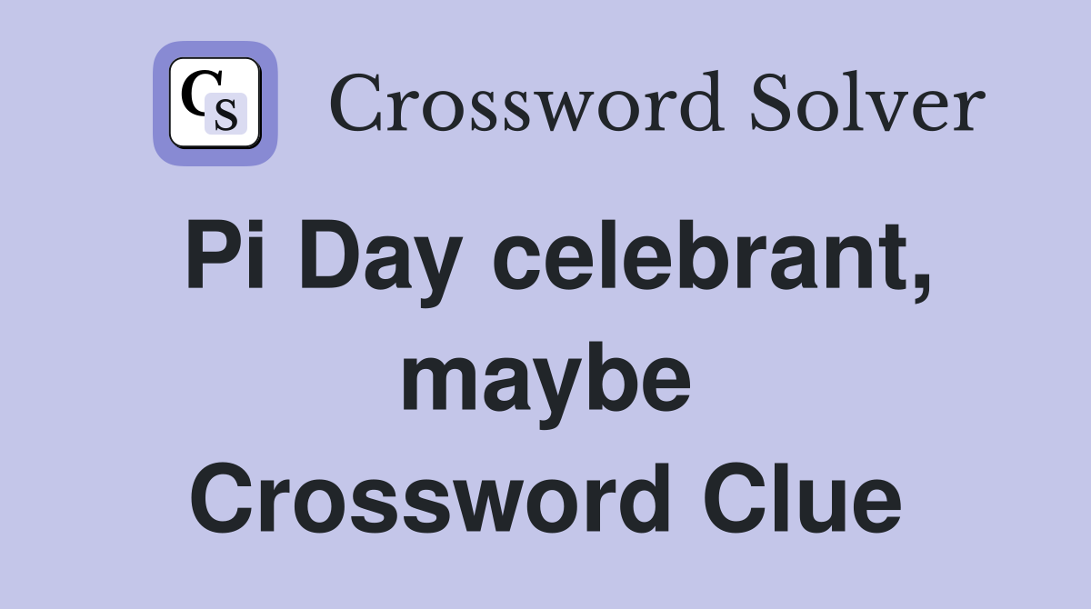 Pi Day celebrant, maybe Crossword Clue