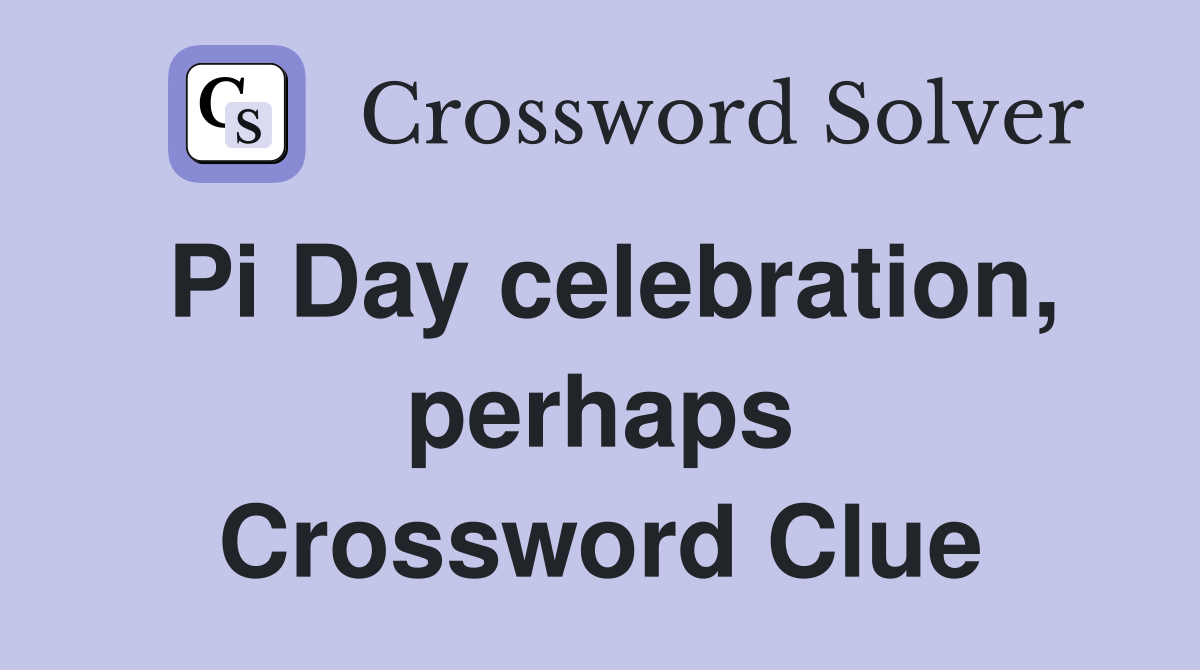 Pi Day celebration, perhaps Crossword Clue