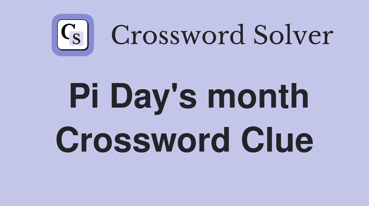 Pi Day's month Crossword Clue