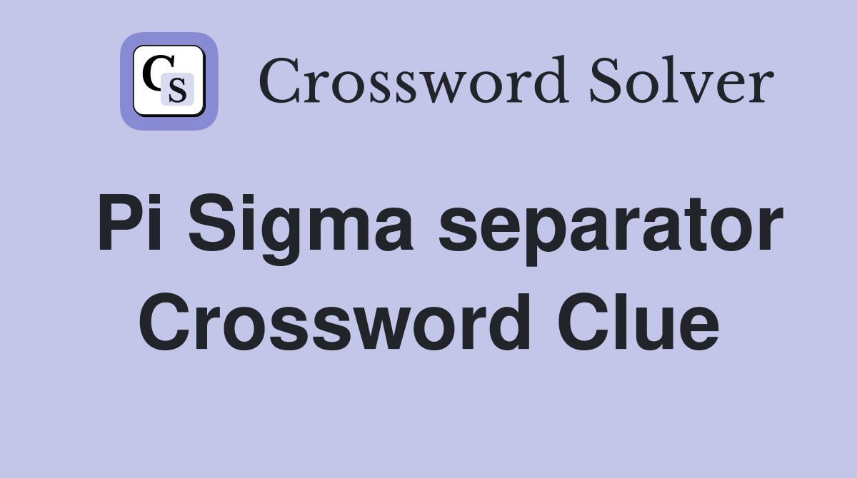 Pi Sigma separator Crossword Clue