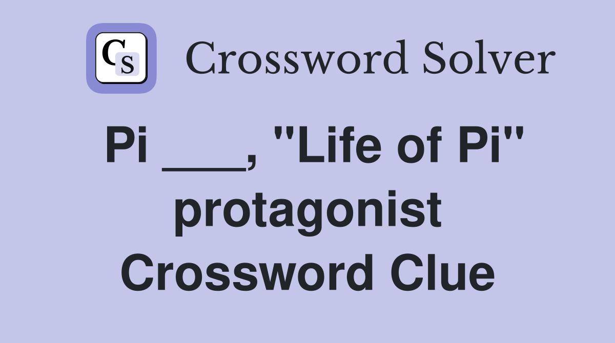 Pi ___, "Life of Pi" protagonist Crossword Clue