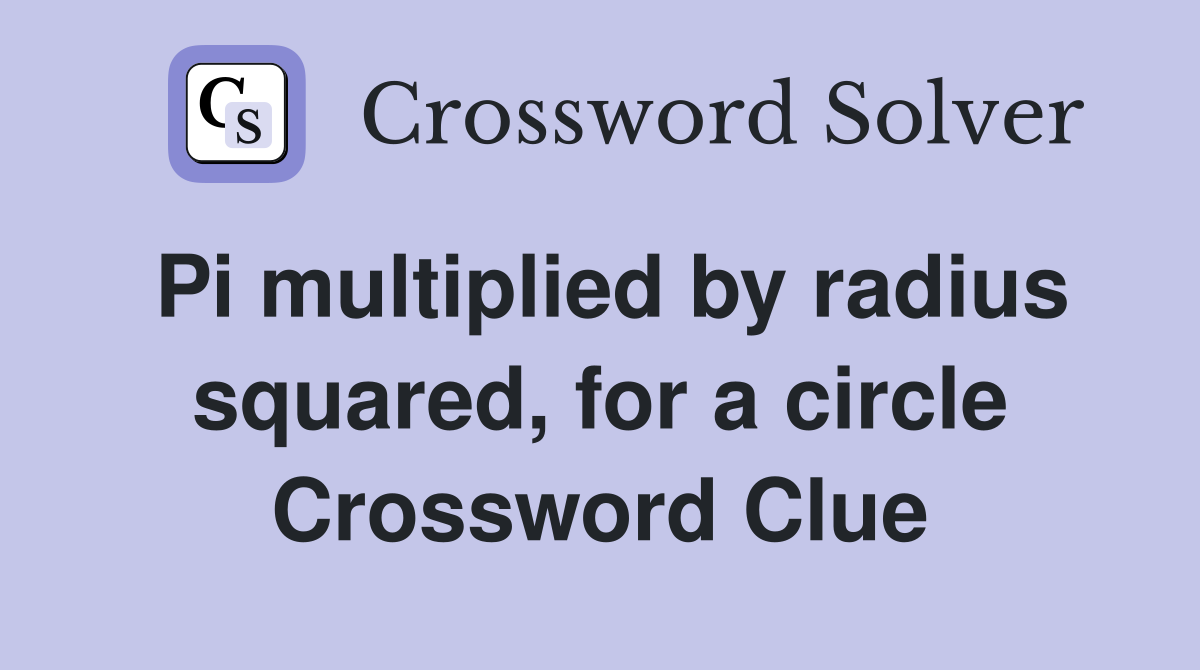 Pi multiplied by radius squared, for a circle Crossword Clue
