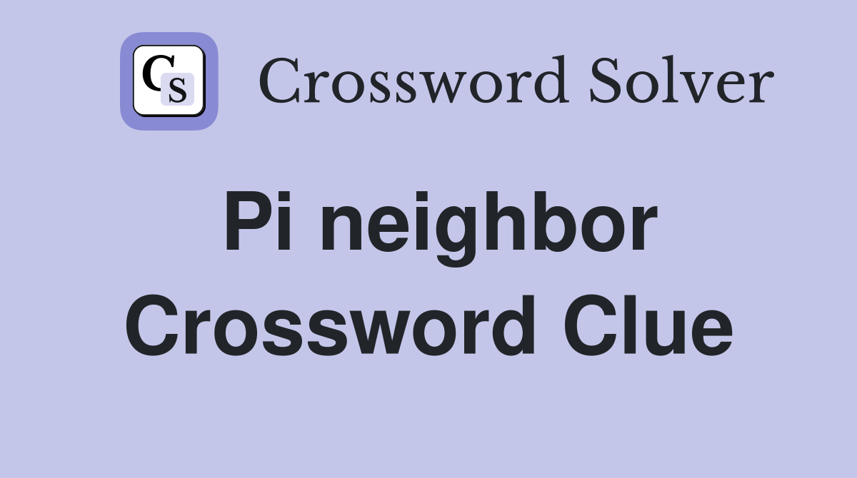 Pi neighbor Crossword Clue