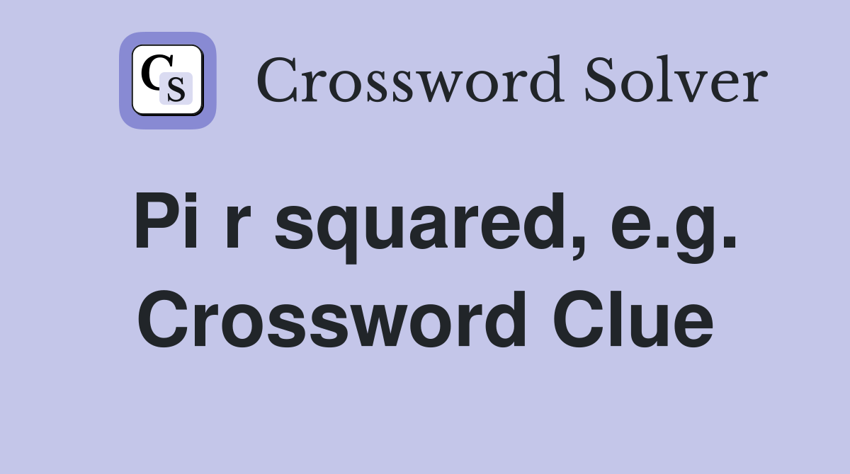 Pi r squared, e.g. Crossword Clue