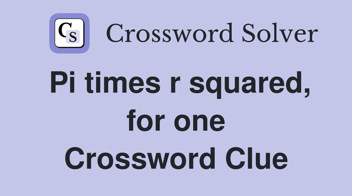 Pi times r squared, for one Crossword Clue