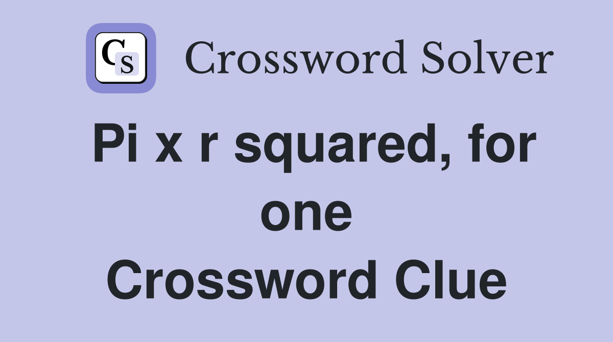 Pi x r squared, for one Crossword Clue