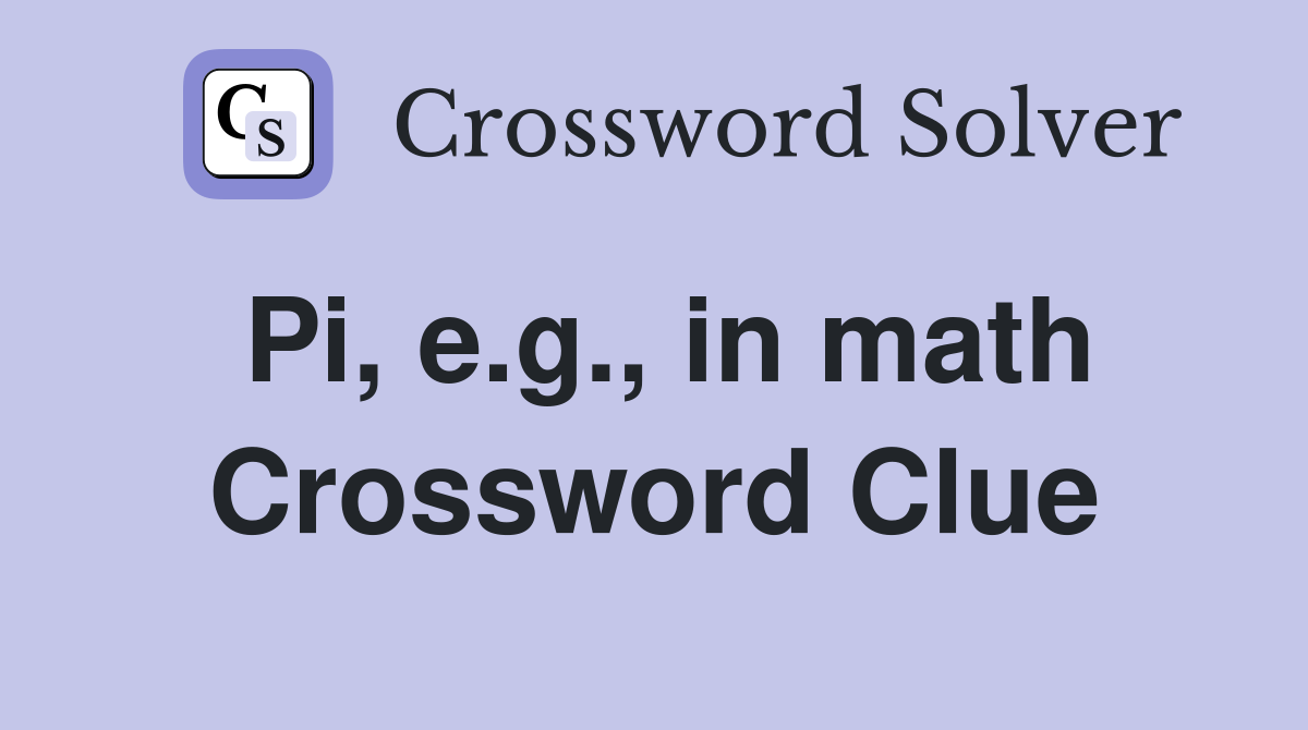 Pi, e.g., in math Crossword Clue