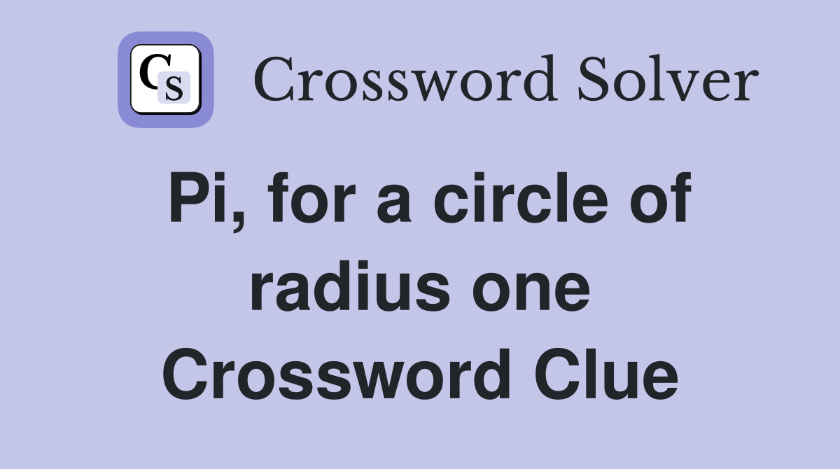 Pi, for a circle of radius one Crossword Clue