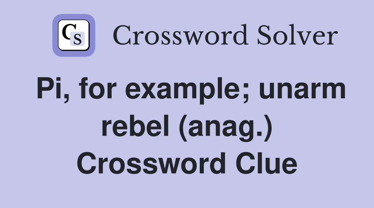 Pi, for example; unarm rebel (anag.) Crossword Clue