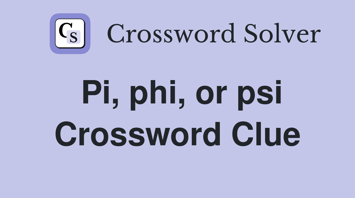Pi, phi, or psi Crossword Clue