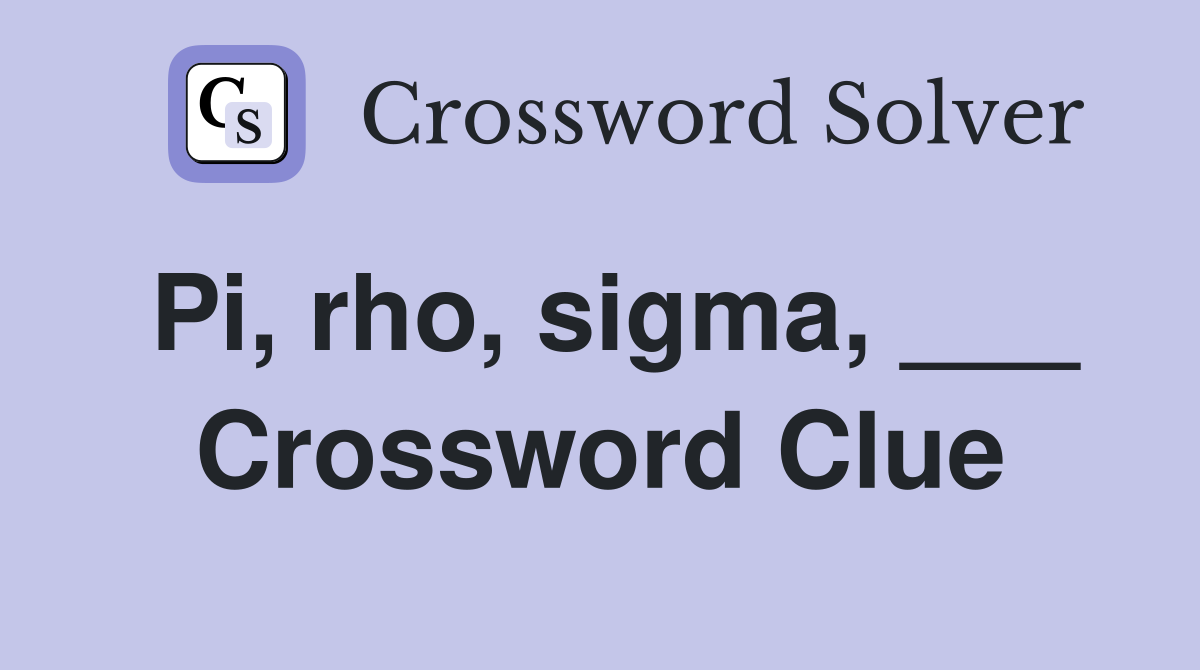 Pi, rho, sigma, ___ Crossword Clue