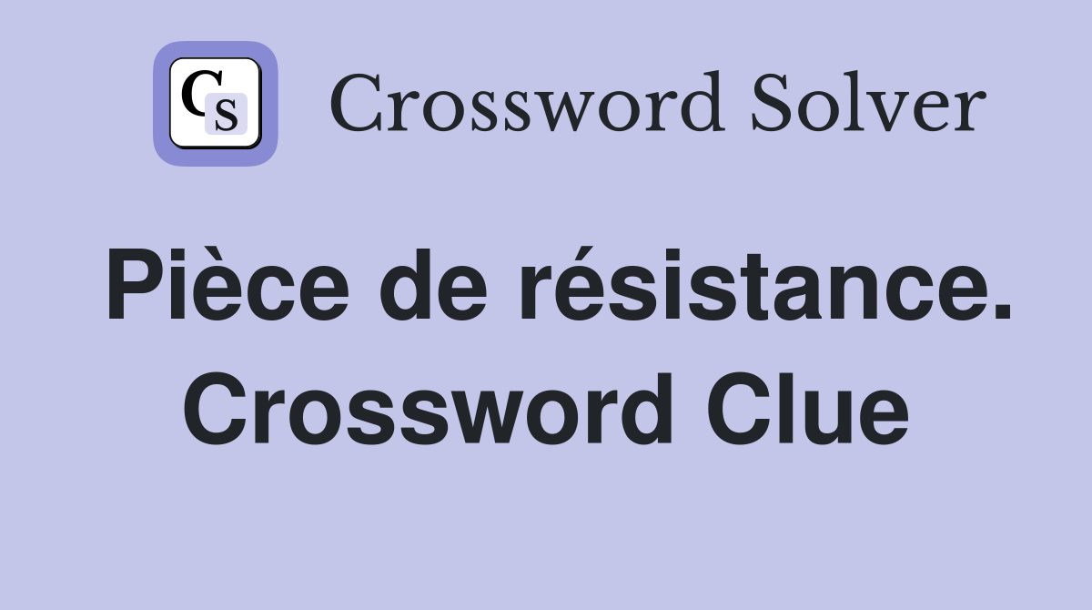 Pièce de résistance. Crossword Clue