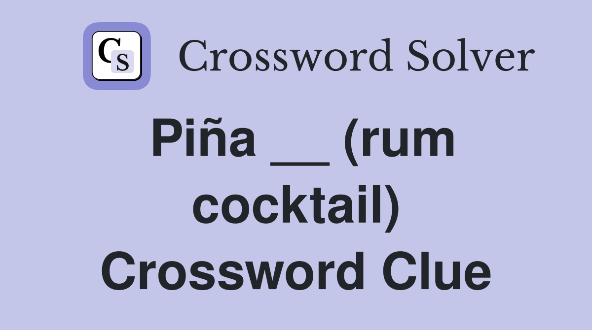 Piña __ (rum cocktail) Crossword Clue