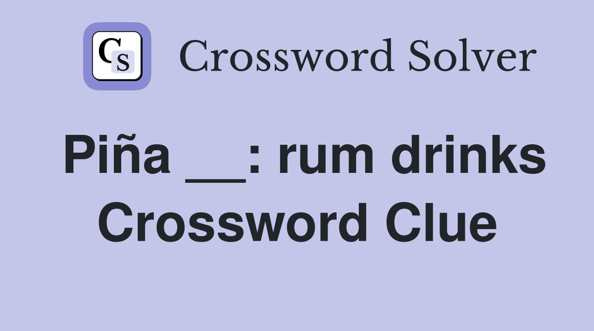 Piña __: rum drinks Crossword Clue