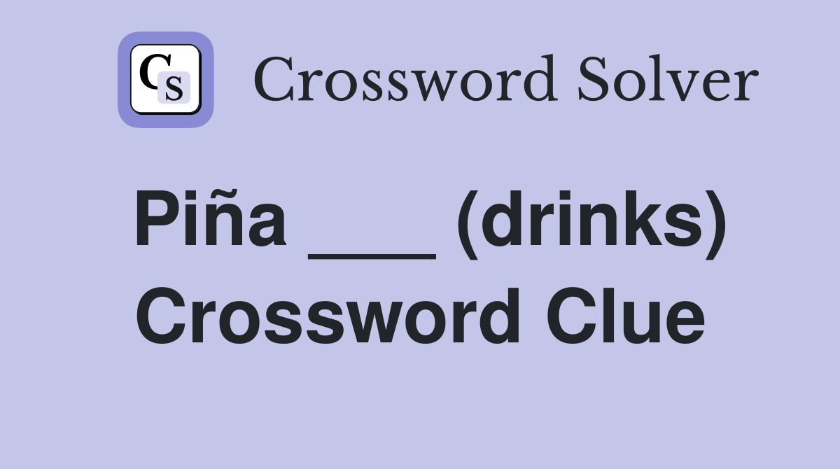 Piña ___ (drinks) Crossword Clue
