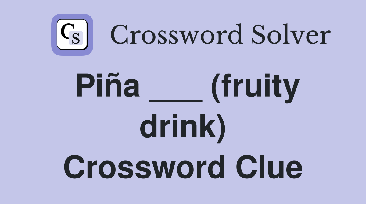 Piña ___ (fruity drink) Crossword Clue