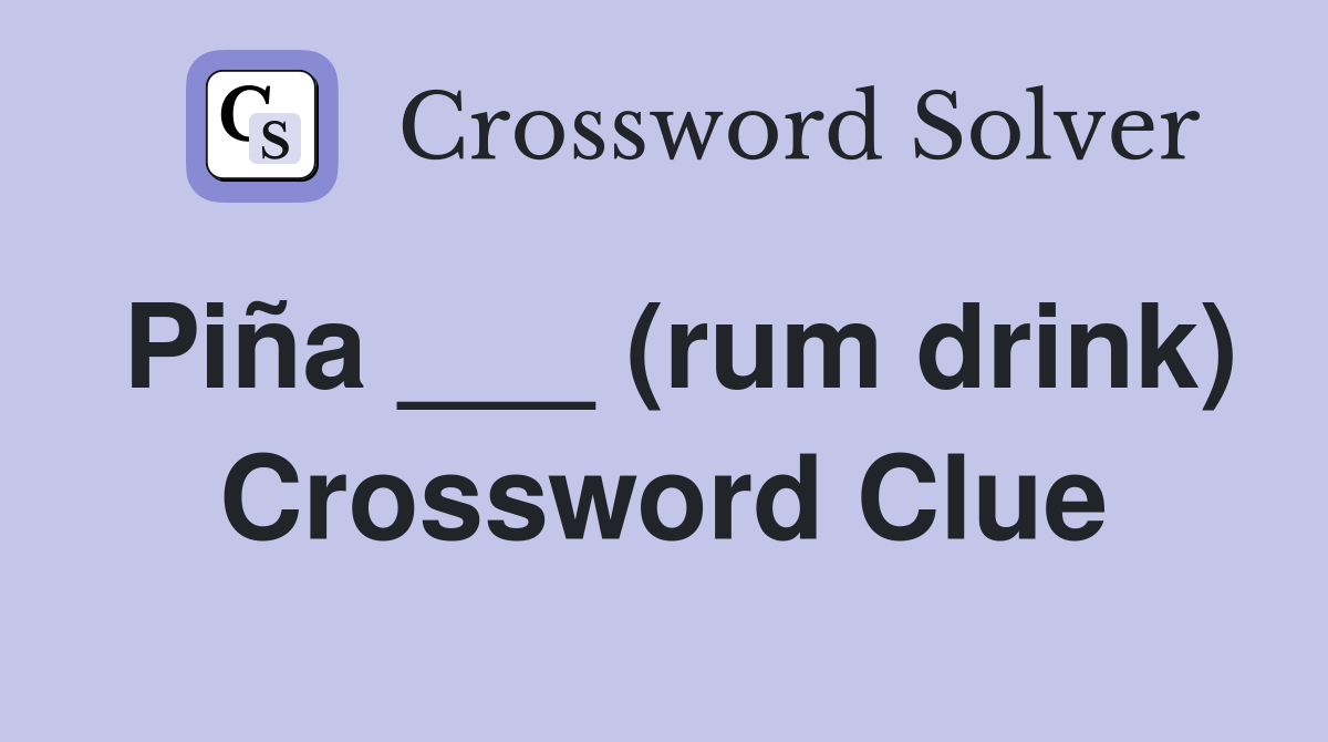 Piña ___ (rum drink) Crossword Clue