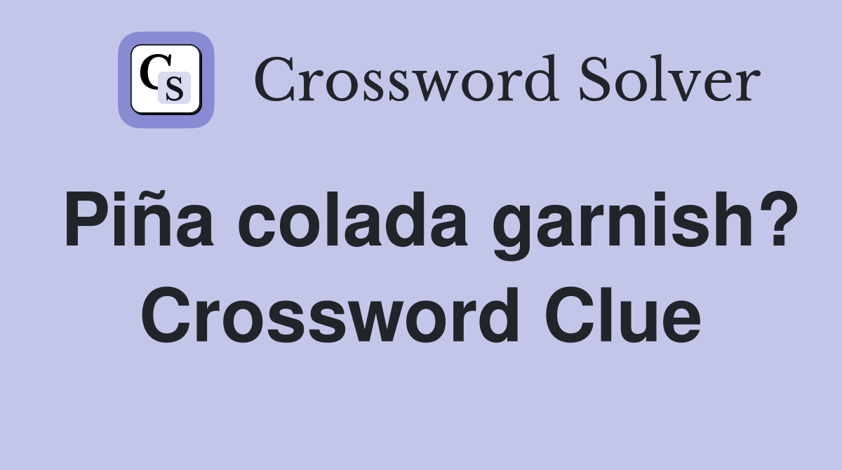 Piña colada garnish? Crossword Clue