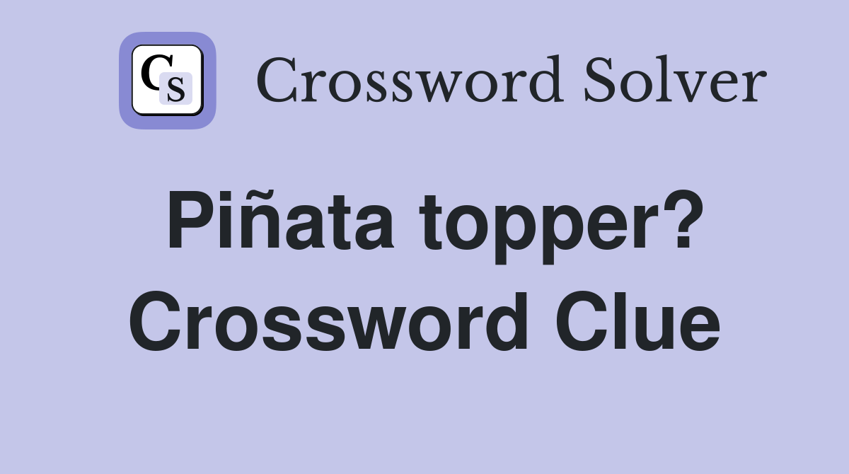 Piñata topper? Crossword Clue