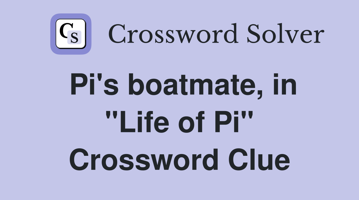Pi's boatmate, in "Life of Pi" Crossword Clue