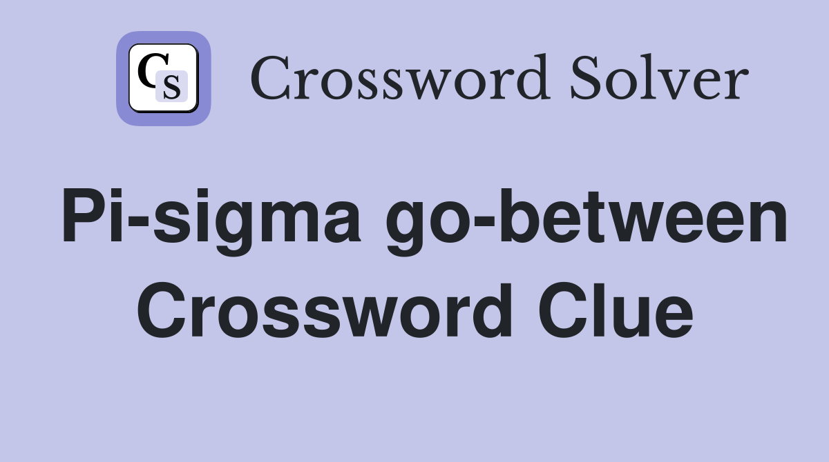 Pi-sigma go-between Crossword Clue