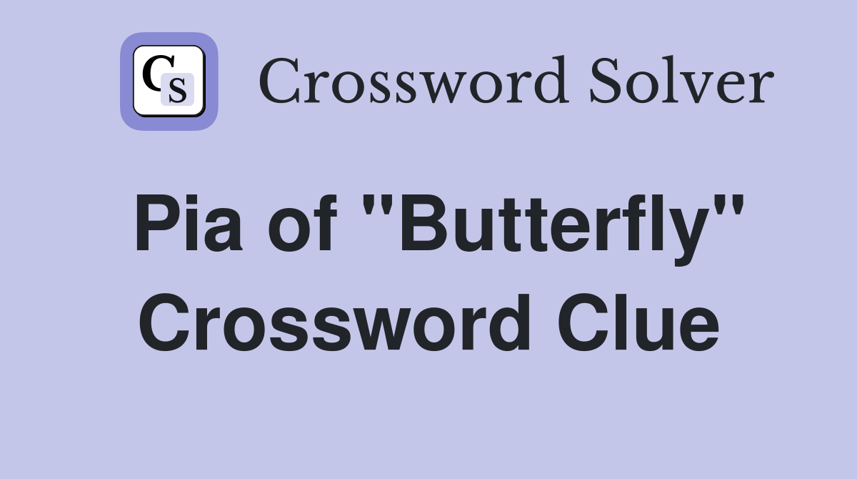 Pia of "Butterfly" Crossword Clue
