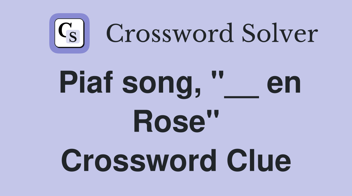 Piaf song, "__ en Rose" Crossword Clue