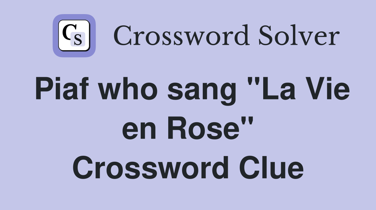 Piaf who sang "La Vie en Rose" Crossword Clue
