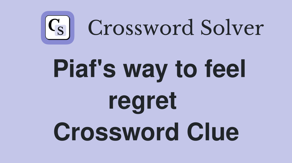 Piaf's way to feel regret  Crossword Clue