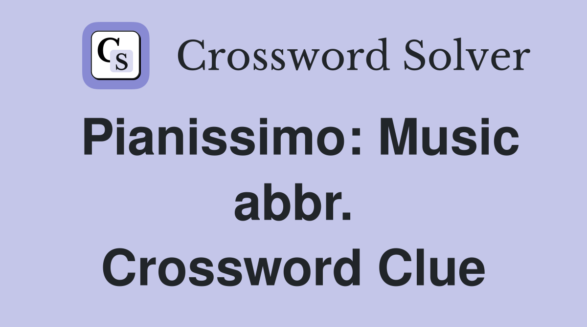Pianissimo: Music abbr. Crossword Clue