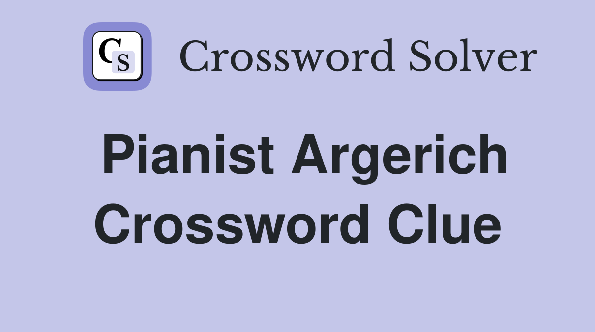 Pianist Argerich Crossword Clue