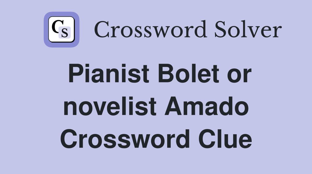 Pianist Bolet or novelist Amado Crossword Clue