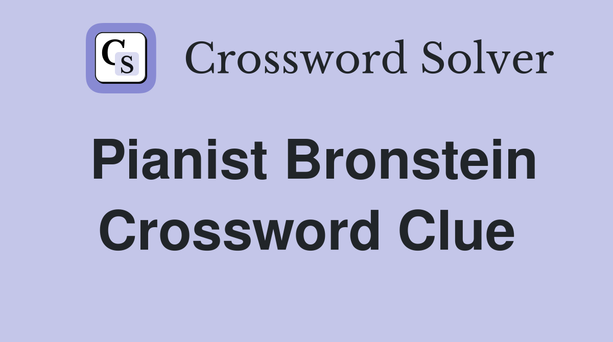 Pianist Bronstein Crossword Clue