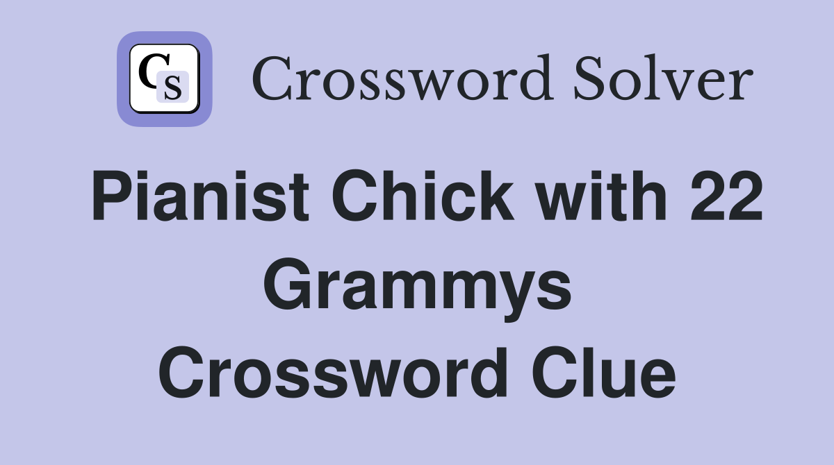 Pianist Chick with 22 Grammys Crossword Clue