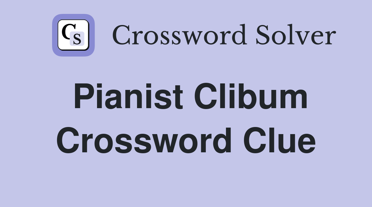Pianist Clibum Crossword Clue