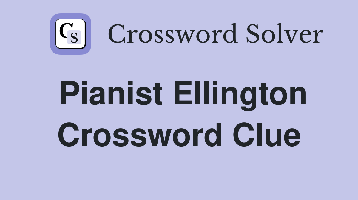 Pianist Ellington Crossword Clue