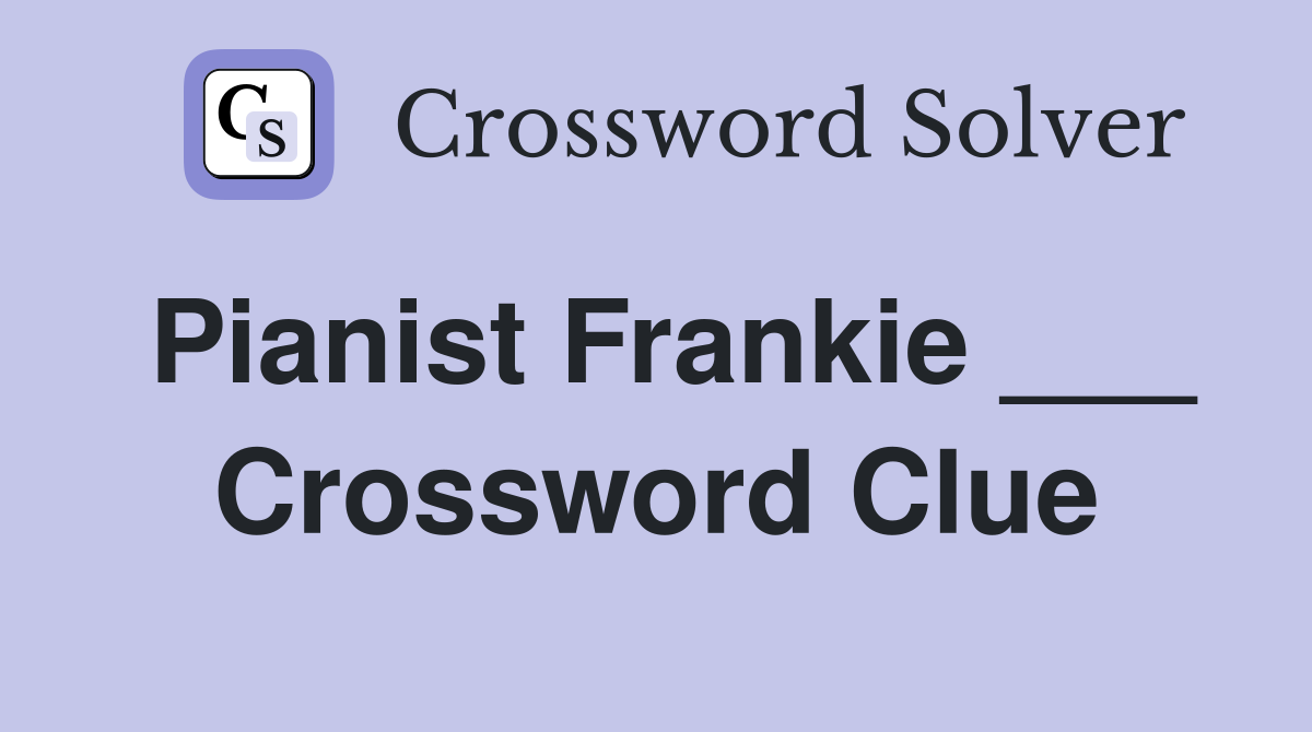 Pianist Frankie ___ Crossword Clue