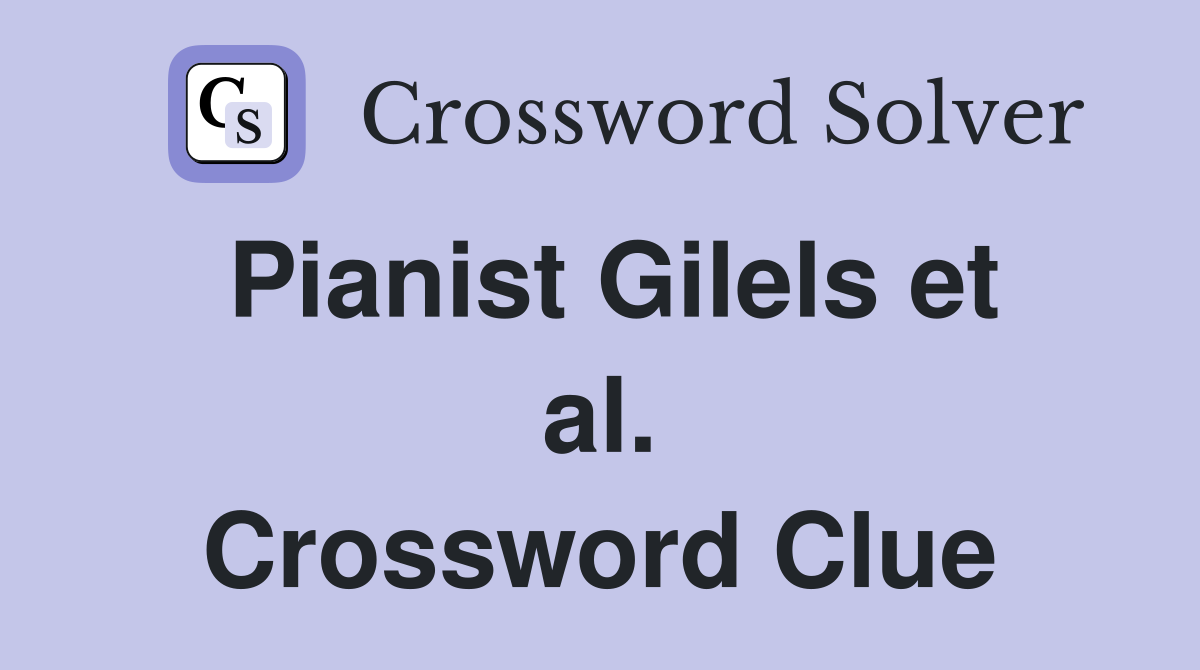 Pianist Gilels et al. Crossword Clue