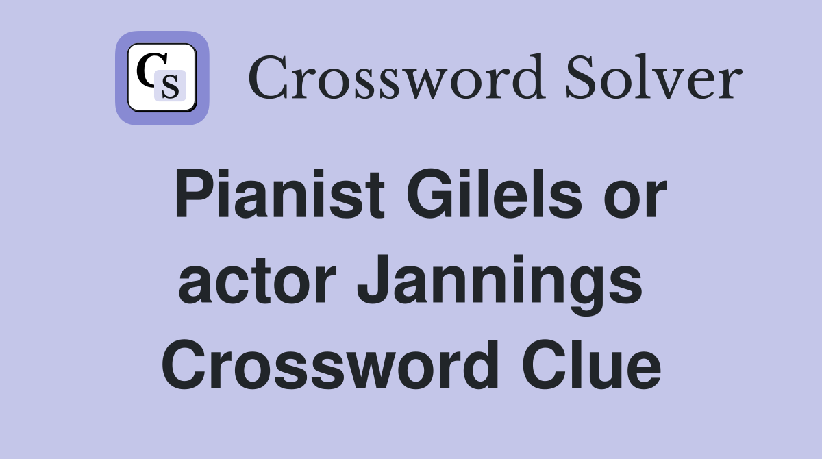 Pianist Gilels or actor Jannings Crossword Clue