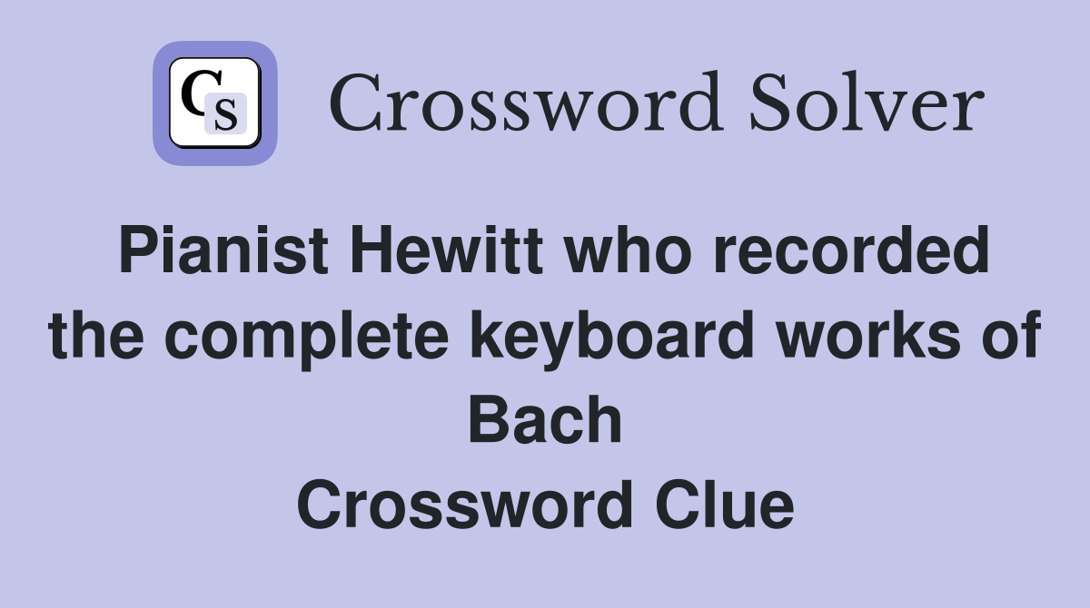 Pianist Hewitt who recorded the complete keyboard works of Bach Crossword Clue