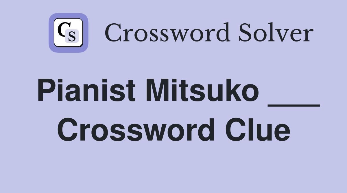Pianist Mitsuko ___ Crossword Clue