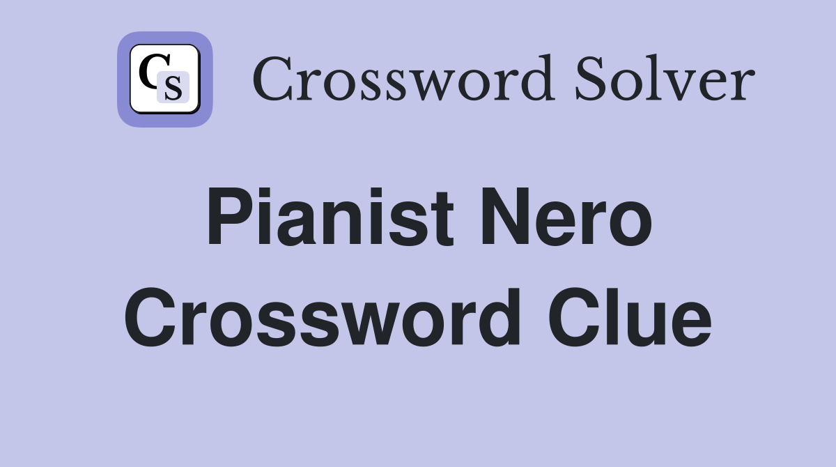 Pianist Nero Crossword Clue