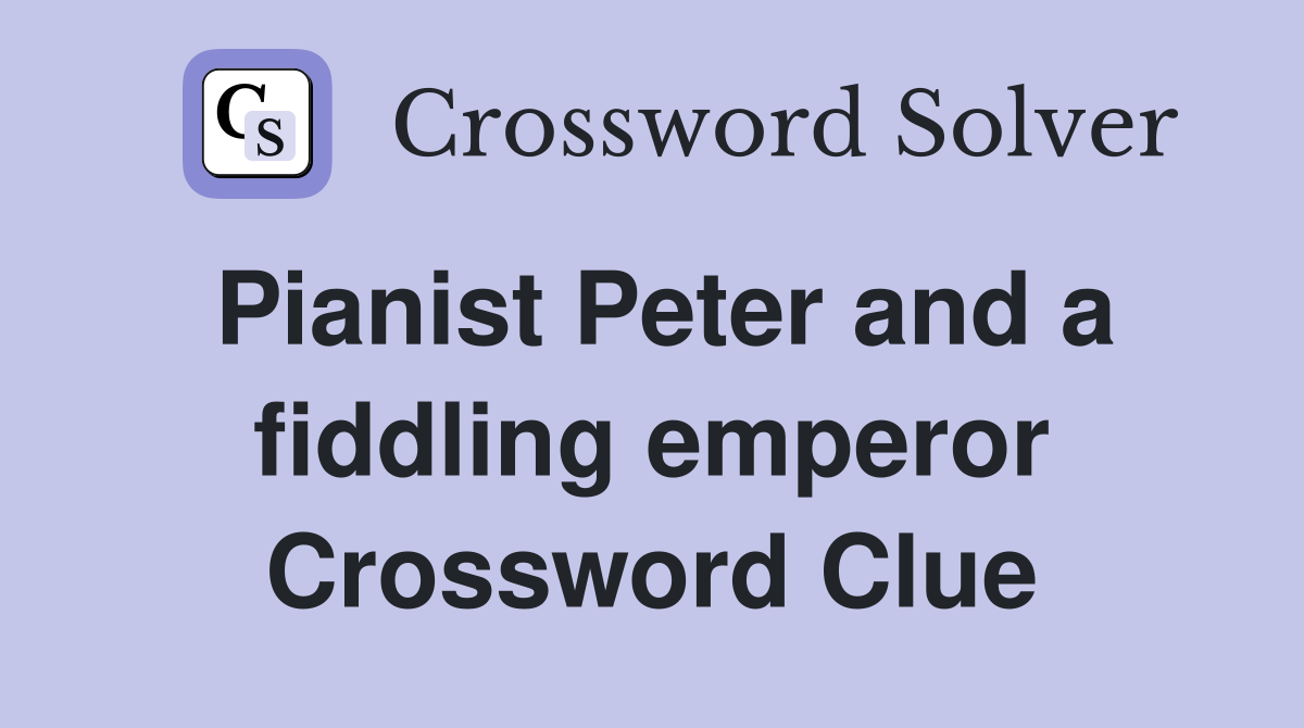 Pianist Peter and a fiddling emperor Crossword Clue