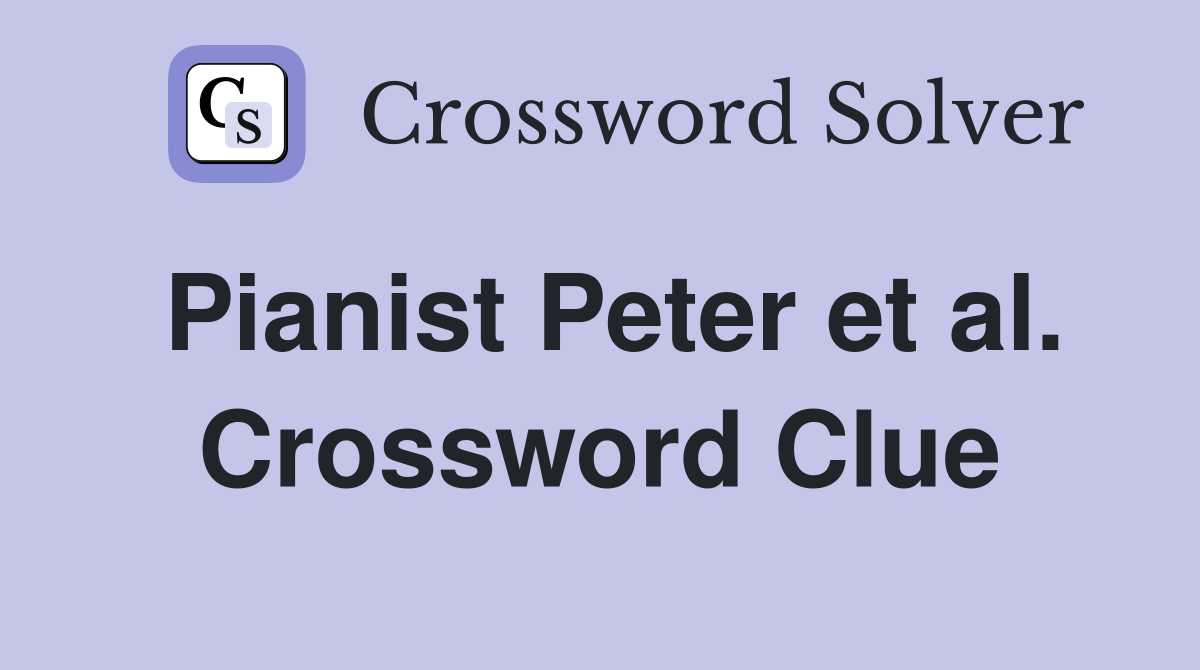 Pianist Peter et al. Crossword Clue