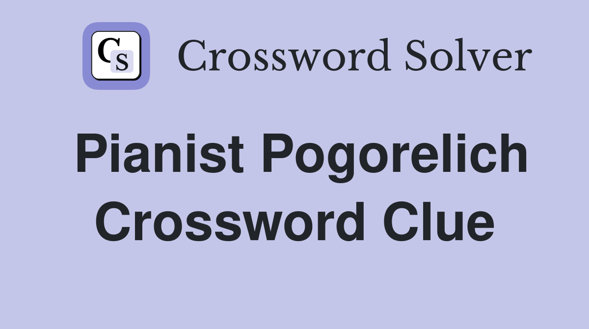 Pianist Pogorelich Crossword Clue