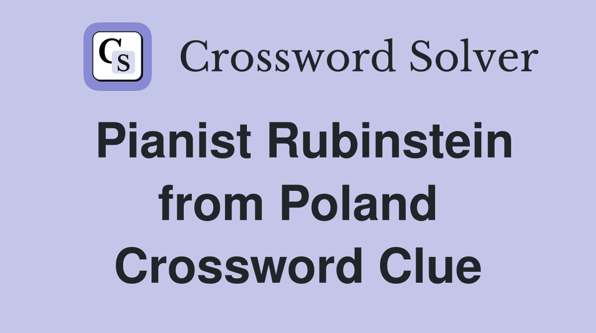 Pianist Rubinstein from Poland Crossword Clue