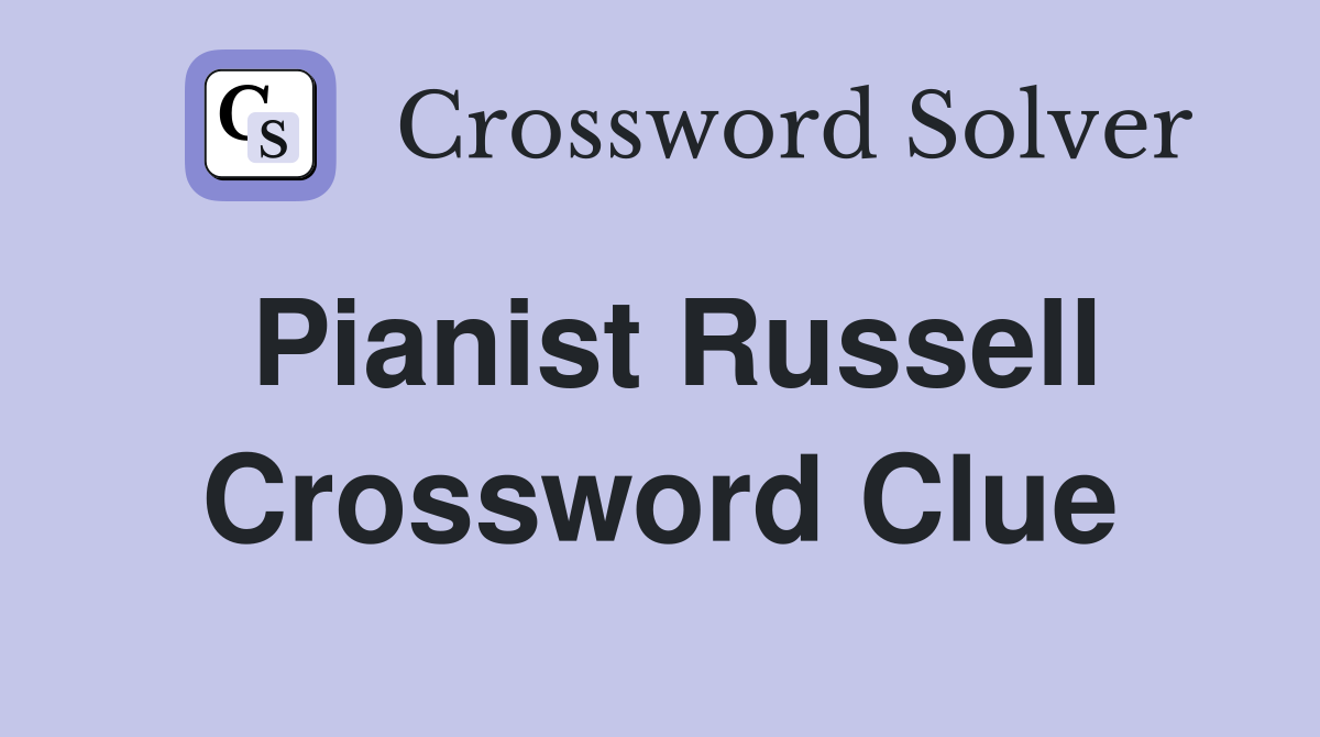 Pianist Russell Crossword Clue