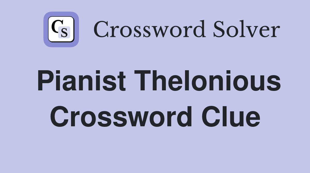 Pianist Thelonious Crossword Clue