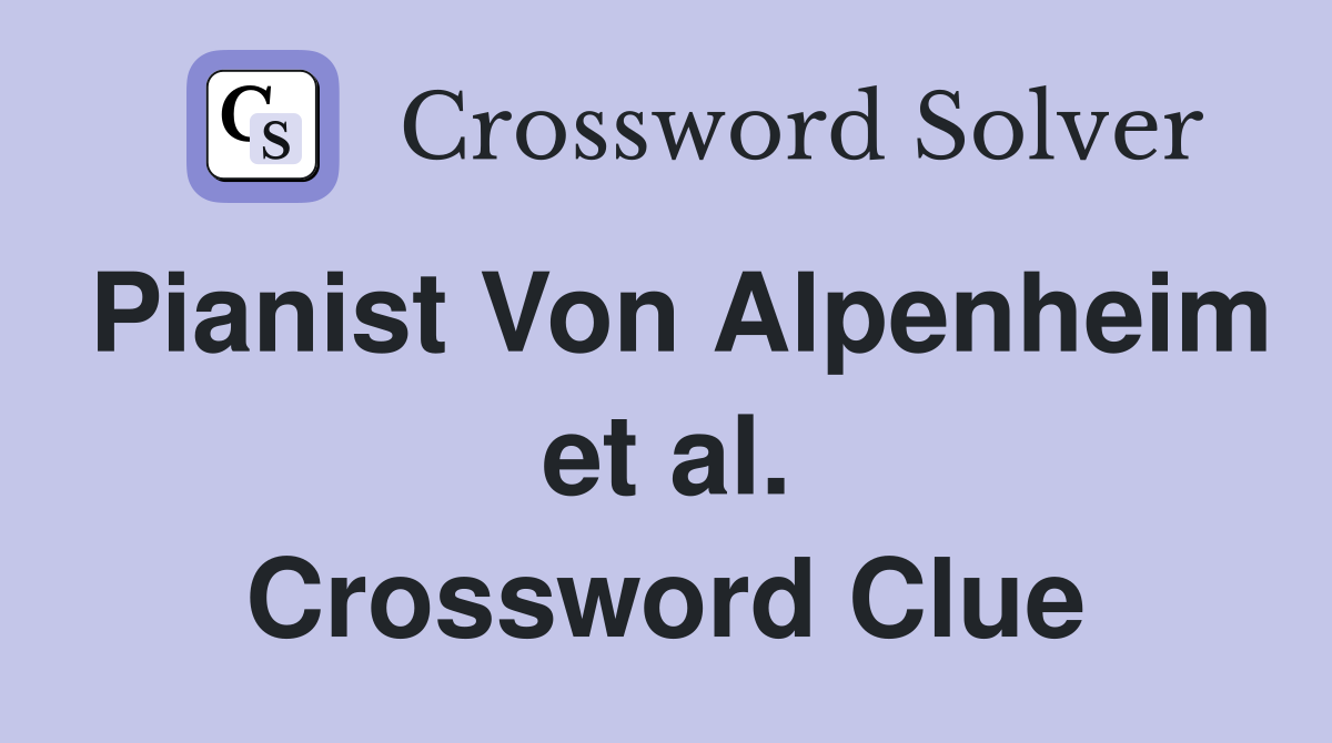 Pianist Von Alpenheim et al. Crossword Clue