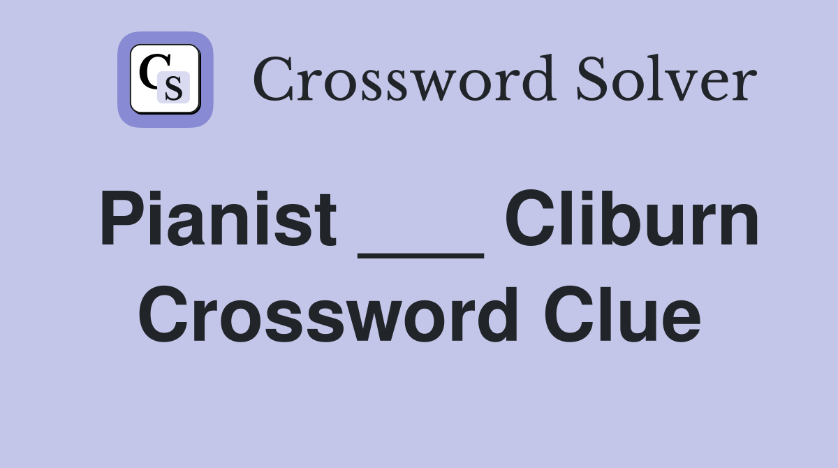 Pianist ___ Cliburn Crossword Clue